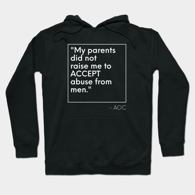 AOC not to accept abuse from men Hoodie by PixelStorms